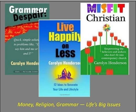Grammar Despair, The Misfit Christian, and Live Happily on Less books by Carolyn Henderson at Wenaha Gallery and at Amazon.com